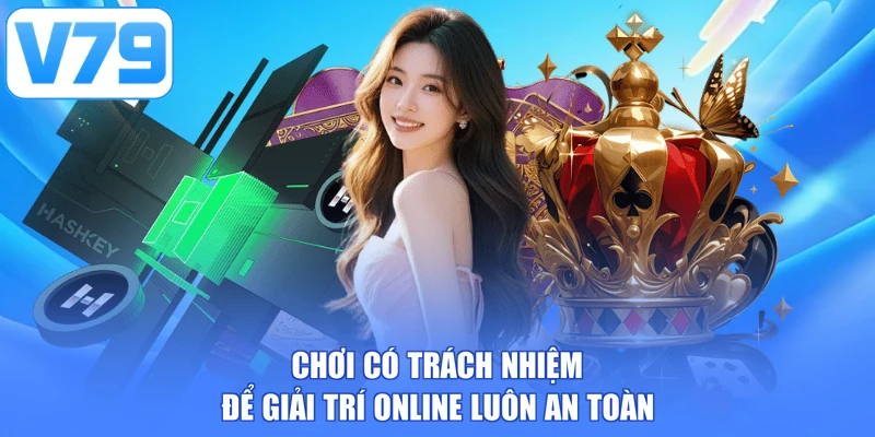 Chơi có trách nhiệm để giải trí online luôn an toàn