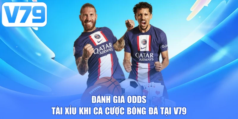 Đánh giá odds tài xỉu khi cá cược bóng đá tại V79