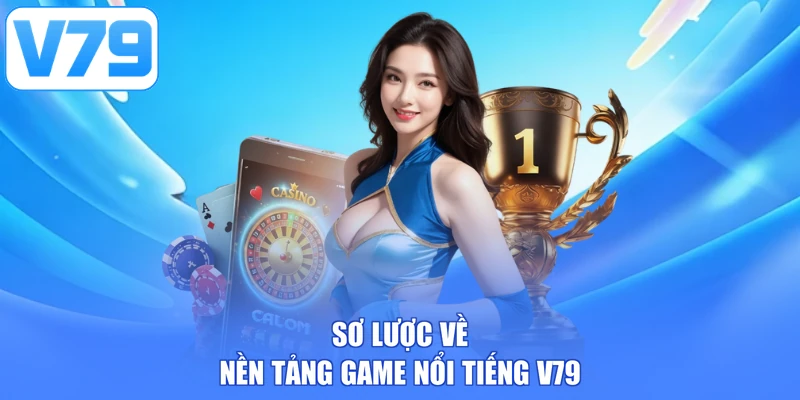 Sơ lược về nền tảng game nổi tiếng V79