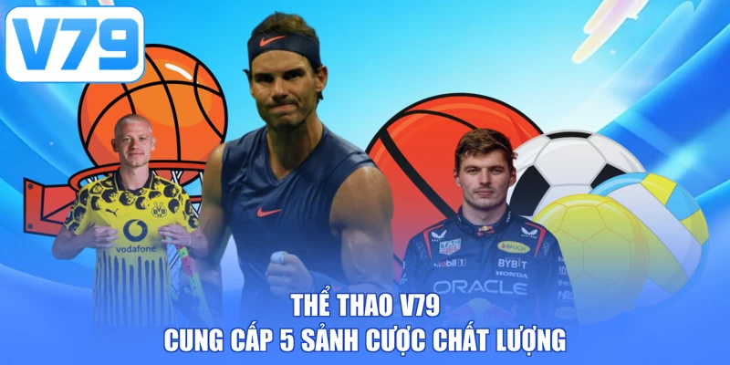 Thể thao V79 cung cấp 5 sảnh cược chất lượng