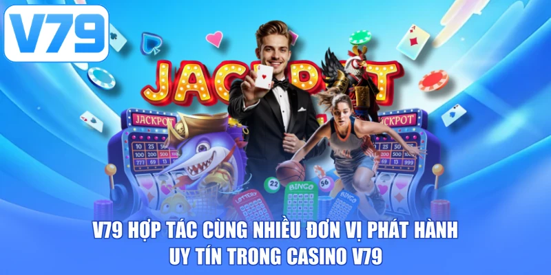 V79 hợp tác cùng nhiều đơn vị phát hành uy tín trong Casino V79