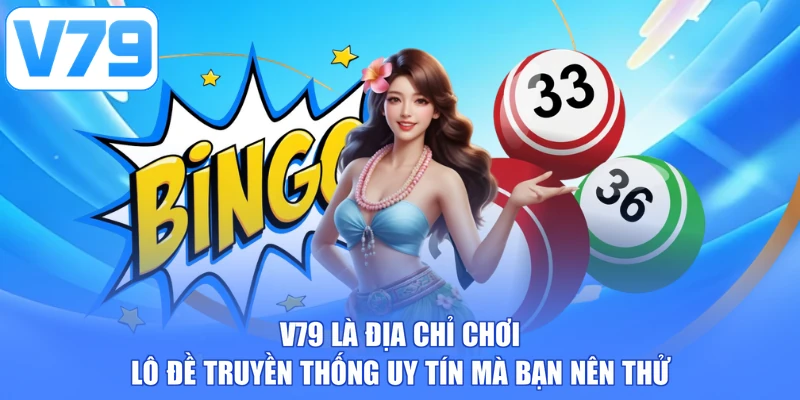 V79 là địa chỉ chơi lô đề truyền thống uy tín mà bạn nên thử